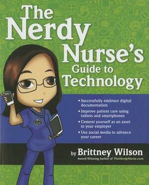 The Nerdy Nurse's Guide to Using Technology by Brittney Wilson