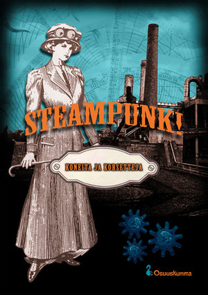 Steampunk! - Koneita ja korsetteja by J.S. Meresmaa, Anni Nupponen, Shimo Suntila, Saara Henriksson, Jani Kangas, Heikki Nevala, Christine Thorel, Markus Harju, Magdalena Hai