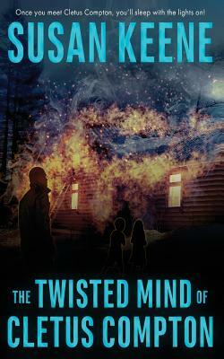 The Twisted Mind of Cletus Compton by Susan Keene