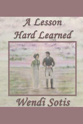 A Lesson Hard Learned by Wendi Sotis