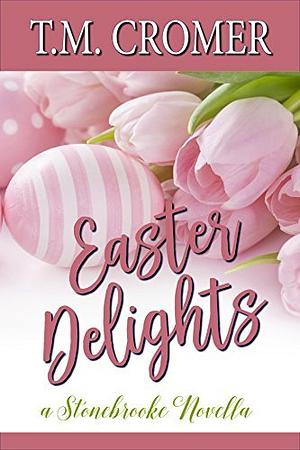 Easter Delights by T.M. Cromer