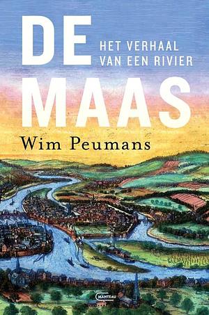 De Maas: het verhaal van een rivier by Wim Peumans