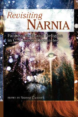 Revisiting Narnia: Fantasy, Myth and Religion in C. S. Lewis' Chronicles by 