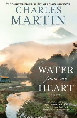 Water from My Heart by Charles Martin