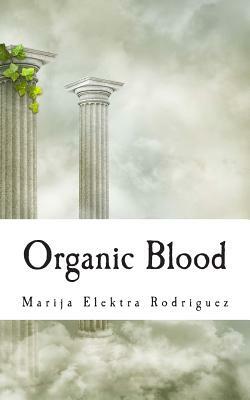 Organic Blood by Marija Elektra Rodriguez