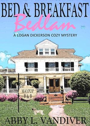 Bed & Breakfast Bedlam by Abby L. Vandiver