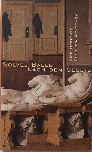 Nach dem Gesetz: Vier Berichte über den Menschen by Solvej Balle