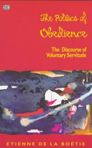 The Politics of Obedience: The Discourse of Voluntary Servitude by Étienne de La Boétie