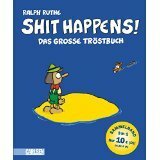 Shit Happens: Das Grosse Tröstbuch by Ralph Ruthe