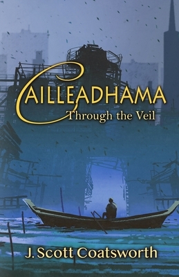 Cailleadhama: Through the Veil by J. Scott Coatsworth