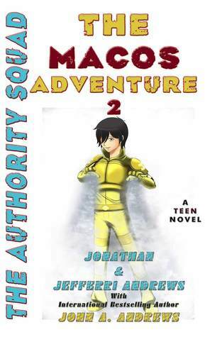 The Macos Adventure: The Authority Squad by Jefferri Andrews, Jonathan W. Andrews, John A. Andrews