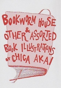 Bookworm House & Other Assorted Book Illustrations by Chica Akai