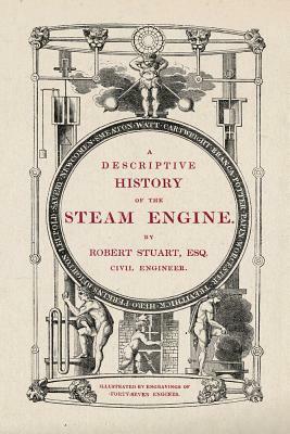 A Descriptive History of the Steam Engine by Robert Stuart
