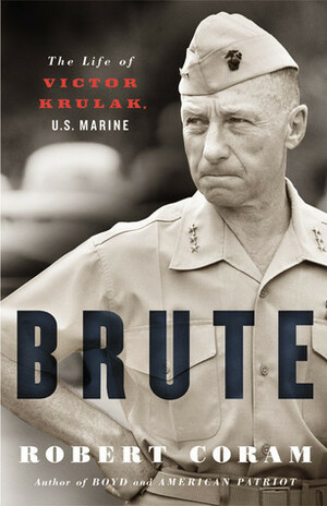 Brute: The Life of Victor Krulak, U.S. Marine by Robert Coram