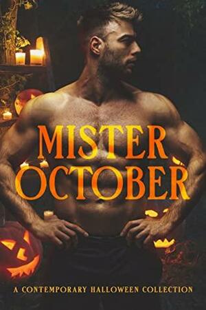 Mister October by Sharon Wray, A.M. Olenick, Bruce Lockhart 2nd, Jennifer M. Miller, Marissa Ann, Patricia Mason, Sheridan Knight, Katherine Moore, Alys Fraser, Kindra Woods, Amy Stephens, Tracy Broemmer, K.D. Croft, Scerina Elizabeth, Ashley Zakrzewski, Joann Baker, Cara North, Lesley Hoover, Krista Ames, A.M. Roark, Samantha Long, S.A. Clayton, Sheri Lynn