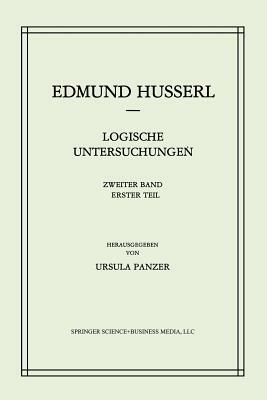 Logische Untersuchungen: Zweiter Band Untersuchungen Zur Phänomenologie Und Theorie Der Erkenntnis by U. Panzer, Edmund Husserl