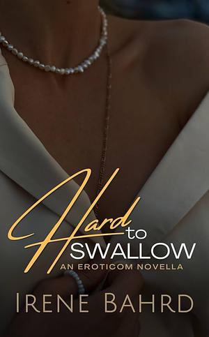 Hard to Swallow by Irene Bahrd