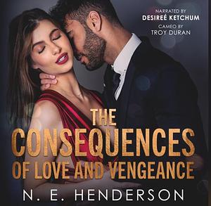 The Consequences of Love and Vengeance  by N.E. Henderson