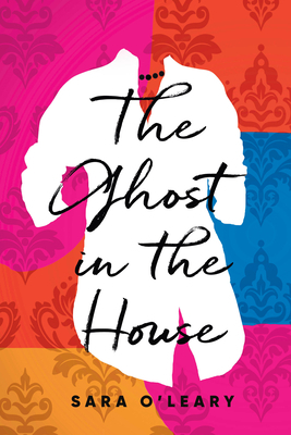 The Ghost in the House by Sara O'Leary