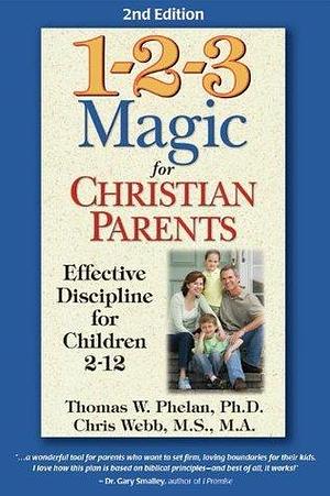 1-2-3 Magic for Christian Parents: Effective Discipline for Children 2–12 by Thomas W. Phelan, Chris Webb
