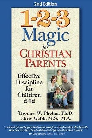 1-2-3 Magic for Christian Parents: Effective Discipline for Children 2–12 by Chris Webb, Thomas W. Phelan