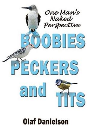 Boobies, Peckers & Tits: One Man’s Naked Perspective by Olaf Danielson