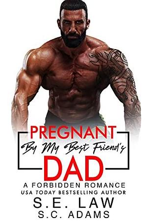 Pregnant By My Best Friend's Dad by S.E. Law, S.C. Adams