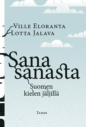 Sana sanasta: Suomen kielen jäljillä by Lotta Jalava, Ville Eloranta