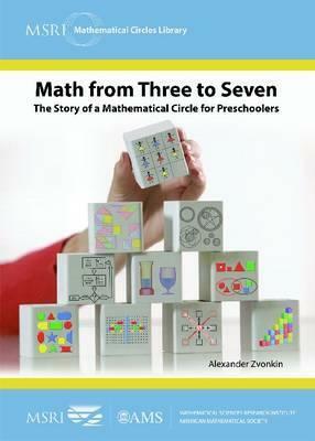 Math from Three to Seven: The Story of a Mathematical Circle for Preschoolers by Alexander Zvonkin