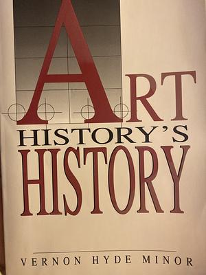 Art History's History by Vernon Hyde Minor, Vernon Hyde Minor