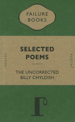 The Uncorrected Billy Chyldish: Selected Poems by Billy Childish