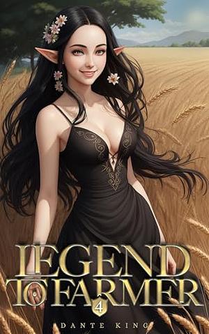 Legend to Farmer 4: A Slice of Life Fantasy  by Dante King