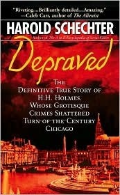 Depraved: The Shocking True Story of America's First Serial Killer by Harold Schechter