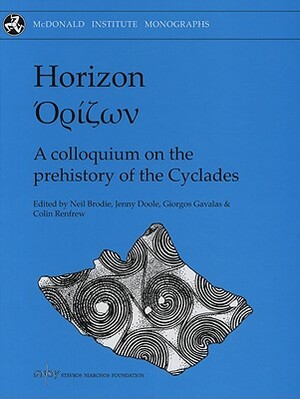 Horizon: A Colloquium on the Prehistory of the Cyclades by A. Colin Renfrew, Giorgos Gavalas