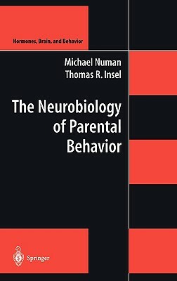 The Neurobiology of Parental Behavior by Thomas R. Insel, Michael Numan