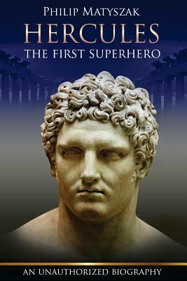 Hercules: The First Superhero by Philip Matyszak