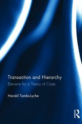 Transaction and Hierarchy: Elements for a Theory of Caste by Harald Tambs-Lyche