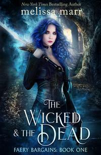 The Wicked and the Dead by Melissa Marr