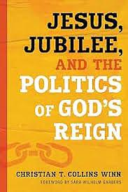 Jesus, Jubilee, and the Politics of God’s Reign by Christian T. Collins Winn