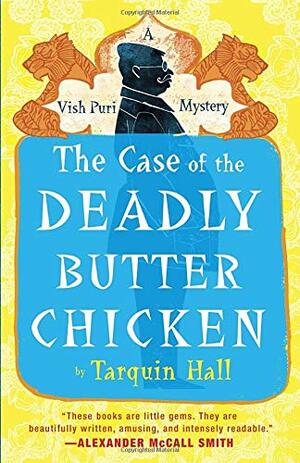 The Case of the Deadly Butter Chicken: Vish Puri, Most Private Investigator by Tarquin Hall