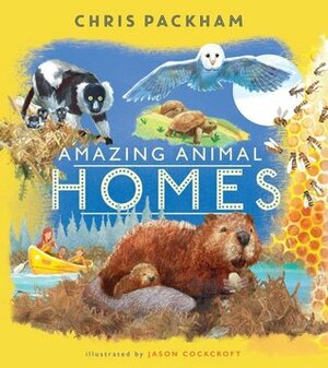Amazing Animal Homes by Jason Cockcroft, Chris Packham