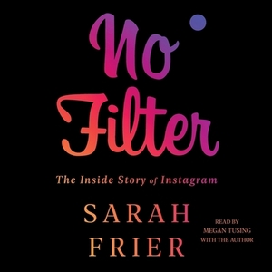 No Filter: The Inside Story of Instagram by 