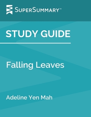Study Guide: Falling Leaves by Adeline Yen Mah (SuperSummary) by SuperSummary