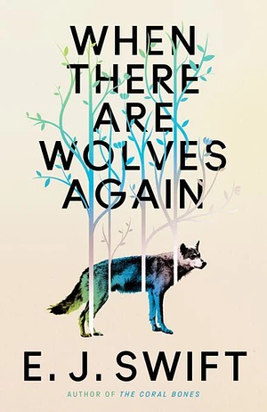When There Are Wolves Again by E.J. Swift