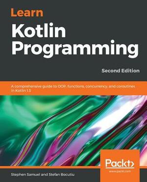 Learn Kotlin Programming by Stefan Bocutiu, Stephen Samuel