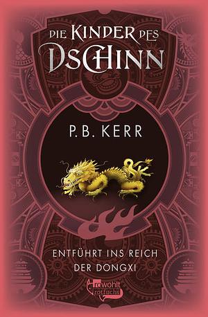 Die Kinder des Dschinn: Entführt ins Reich der Dongxi / Dt. von Bettina Münch. ... by P.B. Kerr