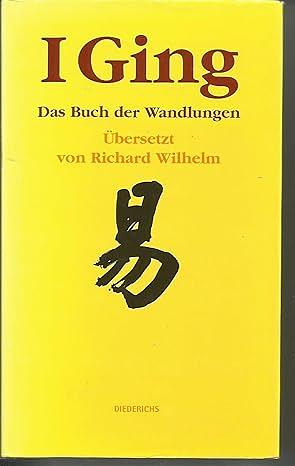 I ging: Das Buch der Wandlungen by Anonymous