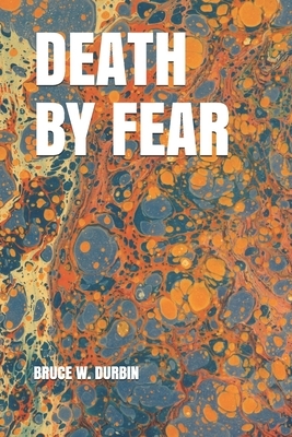 Death by Fear by Bruce W. Durbin