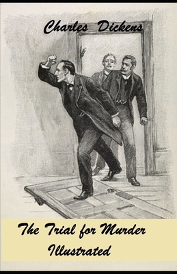 The Trial for Murder Illustrated by Charles Dickens