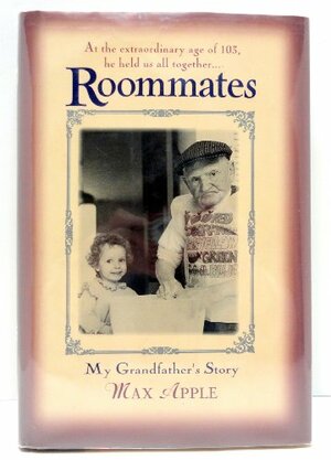 Roommates: My Grandfather's Story by Max Apple